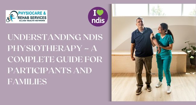 Understanding NDIS Physiotherapy – A Complete Guide for Participants and Families